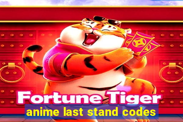 anime last stand codes